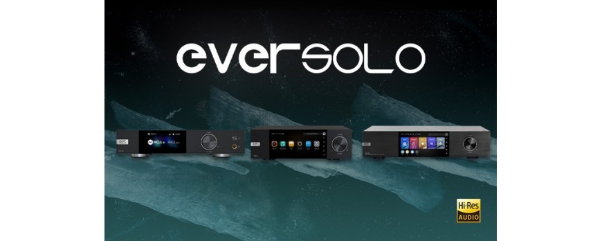 Discover our EVERSOLO products: high-end streamers and DACs